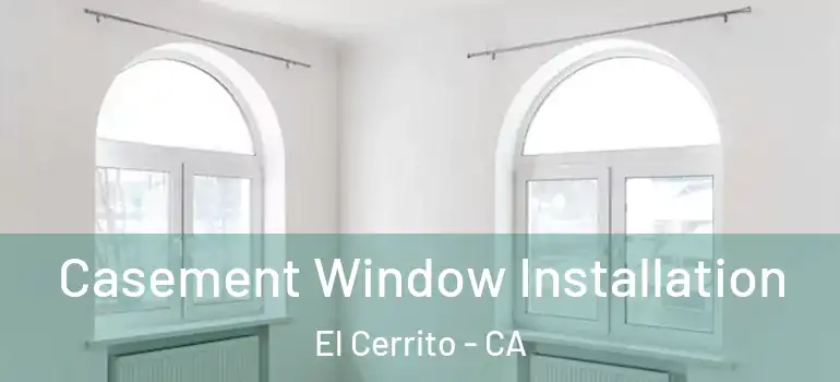  Casement Window Installation El Cerrito - CA