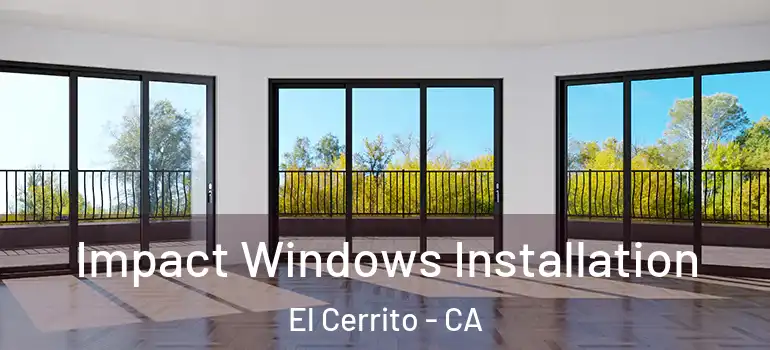  Impact Windows Installation El Cerrito - CA