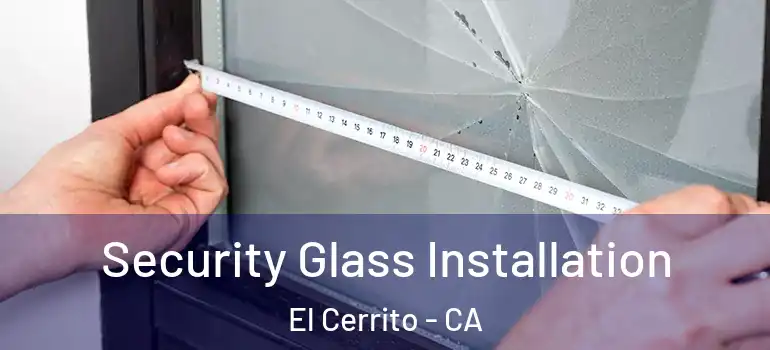  Security Glass Installation El Cerrito - CA