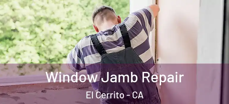  Window Jamb Repair El Cerrito - CA